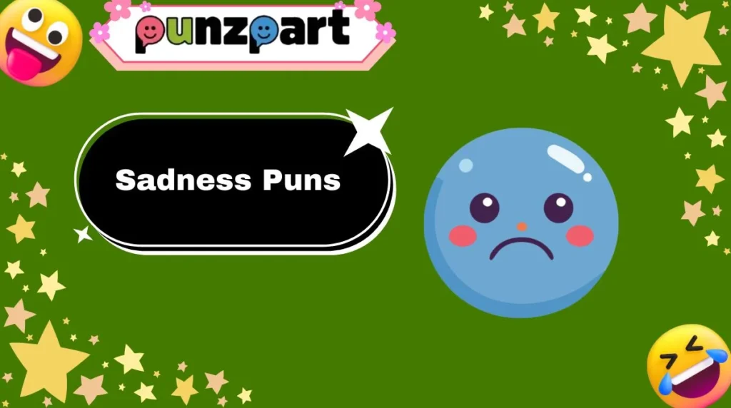 Sadness Puns