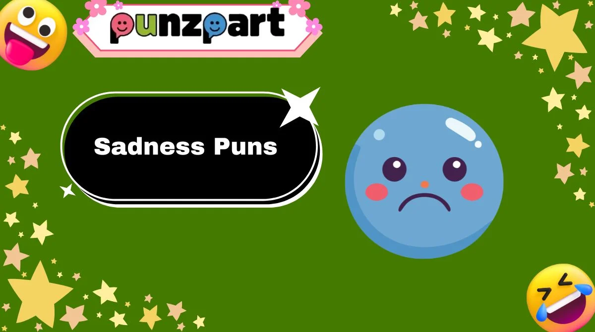 Sadness Puns